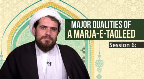 Qualities of Marja-E-Taqleed (Session 6)