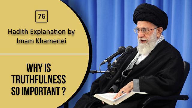 [76] Hadith Explanation by Imam Khamenei | Why is Truthfulness so Important?