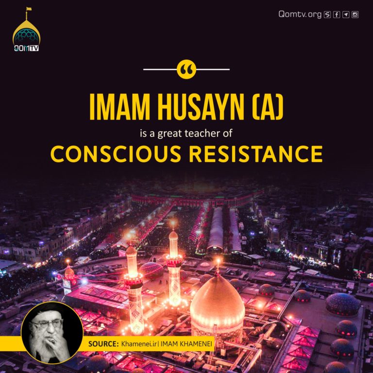 Imam Husayn (A) Teacher of Conscious Resistance