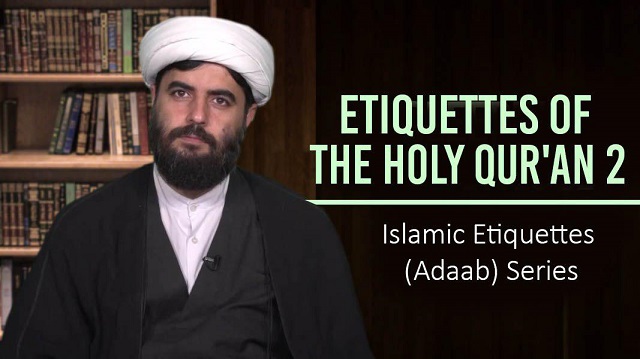 Etiquettes of the holy Qur’an 2 | Islamic Etiquettes (Adaab) Series