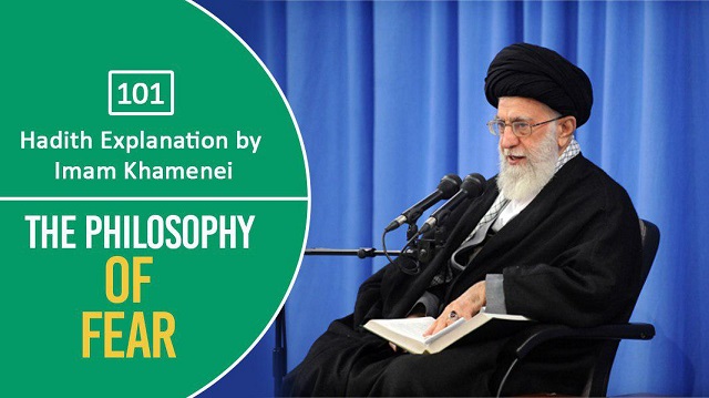 [101] Hadith Explanation by Imam Khamenei | The Philosophy of Fear