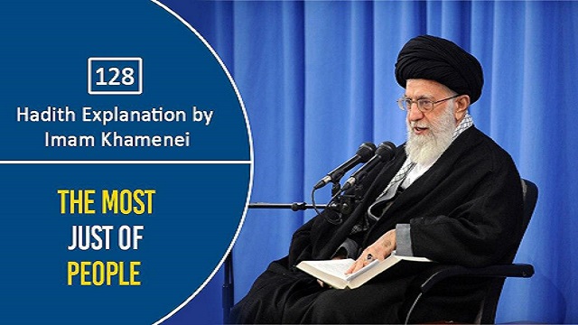 [128] Hadith Explanation by Imam Khamenei | The Most Just of People