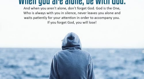When you are alone, be with GOD