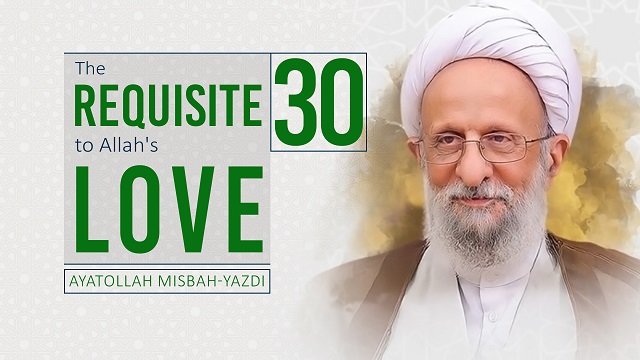 [30] The Requisite to Allah’s Love | Ayatollah Misbah-Yazdi | Farsi Sub English