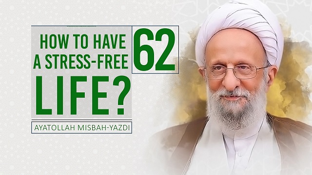 [62] How To Have A Stress-Free Life? | Ayatollah Misbah-Yazdi | Farsi Sub English