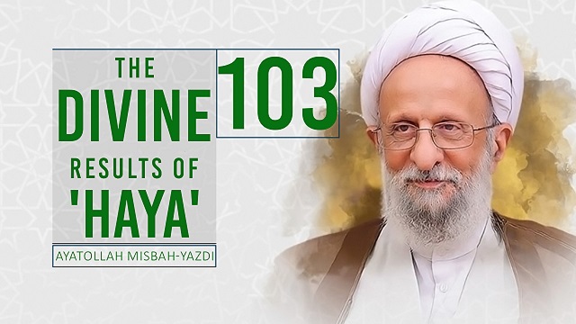 [103] The Divine Results of ‘Haya’ | Ayatollah Misbah-Yazdi | Farsi Sub English