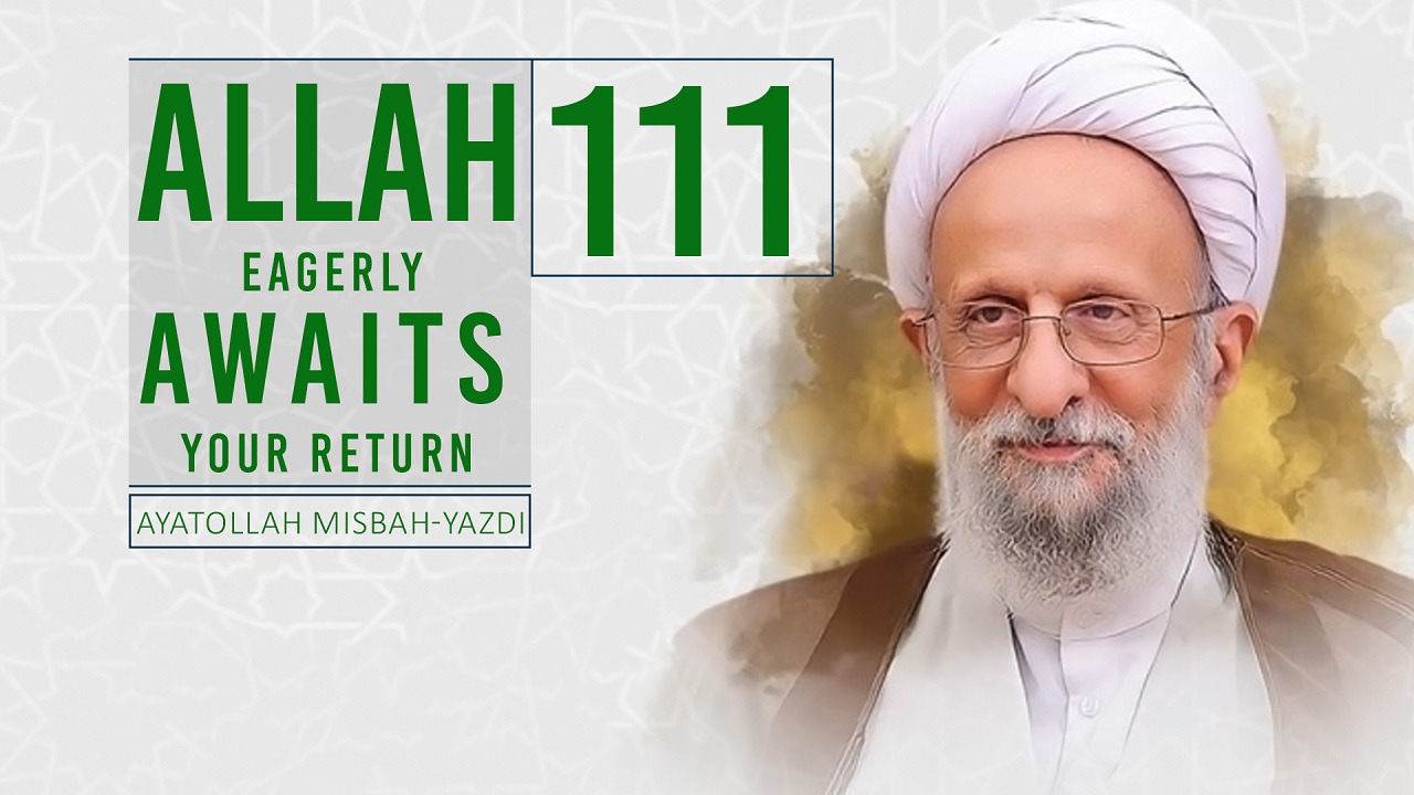 [111] Allah Eagerly Awaits Your Return | Ayatollah Misbah-Yazdi | Farsi Sub English
