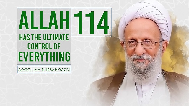 [114] Allah Has The Ultimate Control of Everything | Ayatollah Misbah-Yazdi | Farsi Sub English