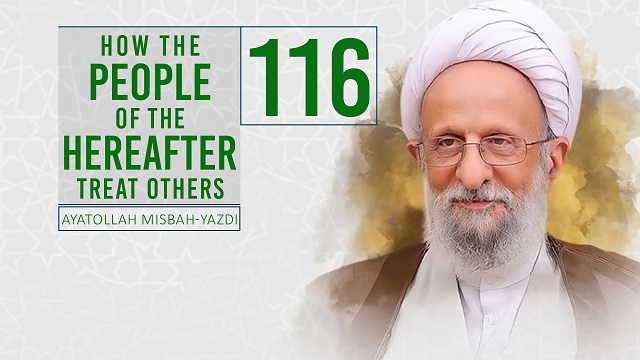 [116] How The People of the Hereafter Treat Others | Ayatollah Misbah-Yazdi | Farsi Sub English