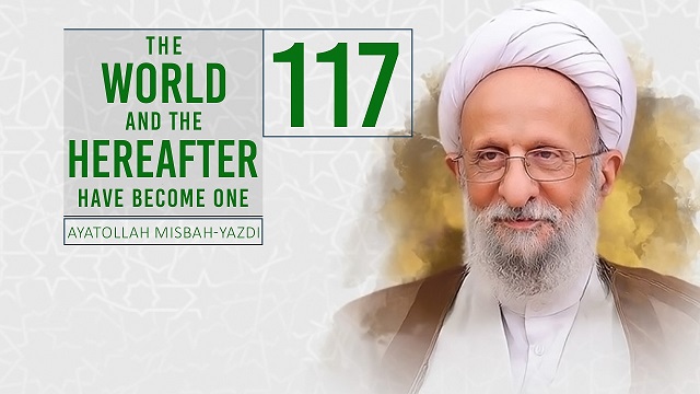 [117] The World and the Hereafter Have Become One | Ayatollah Misbah-Yazdi | Farsi Sub English