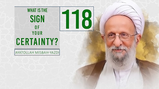 [118] What is the Sign of Your Certainty? | Ayatollah Misbah-Yazdi | Farsi Sub English