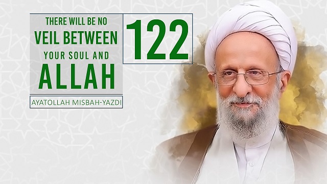 [122] There Will Be No Veil Between Your Soul and Allah | Ayatollah Misbah-Yazdi | Farsi Sub English