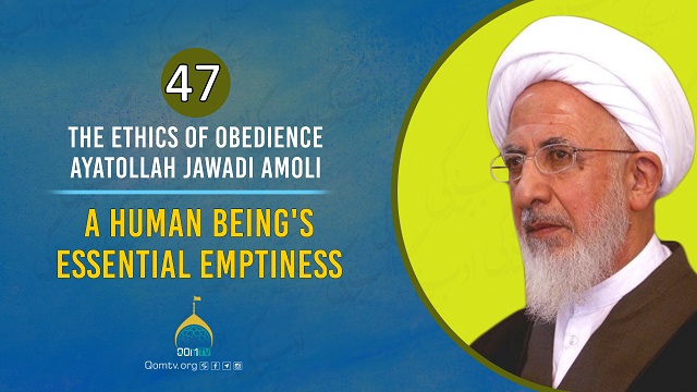[47] A Human Being’s Essential Emptiness | Ayatollah Jawadi Amoli | The Ethics of Obedience | Farsi Sub English