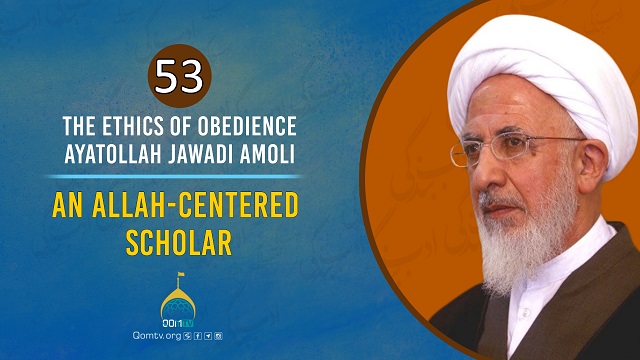 [53] An Allah-Centered Scholar | Ayatollah Jawadi Amoli | The Ethics of Obedience | English Sub Frasi