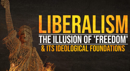 Liberalism: The Illusion of ‘Freedom’ and Its Ideological Foundations